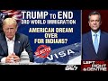 Donald Trump To End 3rd World Immigration | American Dream Over For Indians?