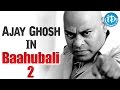Ajay Ghosh to play a crucial role in Baahubali 2