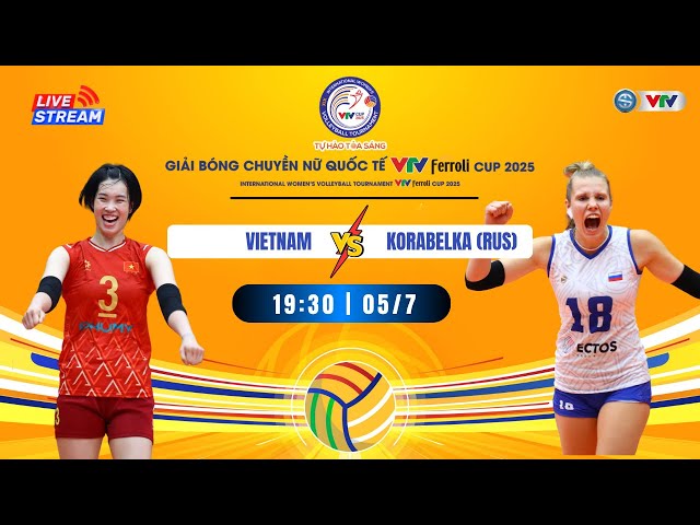 🟠 TRỰC TIẾP VIỆT NAM vs KORABELKA (RUS) | Live Vietnam 🆚 Korabelka, Chung kết VTV Ferroli Cup 2025