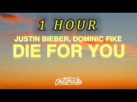 [1 HOUR 🕐 ] Justin Bieber - Die For You (Lyrics) ft Dominic Fike