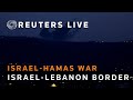 LIVE: View of Israel-Lebanon border