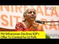 FM Sitharaman Declines BJPs Offer to Contest For LS Polls | Says Dont Have Money to Contest