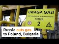 Russias Gazprom cuts gas to Poland, Bulgaria