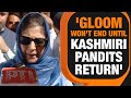Atmosphere of gloom wont end in valley until Kashmiri Pandits return : Mehbooba Mufti