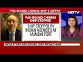 Chinese Cargo Ship | Ship From China To Pak Stopped At Mumbai Port Over Suspected Nuclear Cargo  - 03:01 min - News - Video