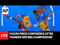 LIVE: Indiana Pacers press conference after OKC Thunder win NBA championship