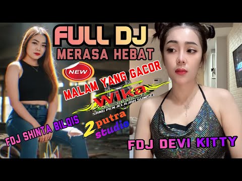 OT WIKA FULL DJ MALAM‼️KAU MERASA PALING HEBAT‼️FDJ DEVI KITTY feat FDJ SHINTA BILQIS‼️ 2 PUTRA