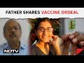 AstraZeneca Latest News | Man Whose Daughter Died Due To Vaccine Side-Effect Speaks With NDTV