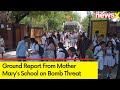 Top Delhi Schools Receive Bomb Threat | Ground Report From Mother Marys School | NewsX