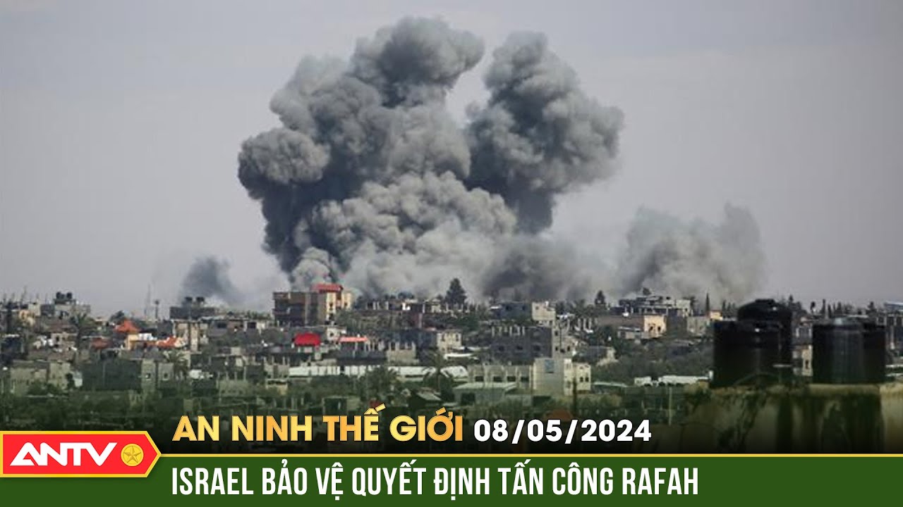 An ninh Thế giới ngày 8/5: Israel bảo vệ quyết định tấn công Rafah | ANTV
