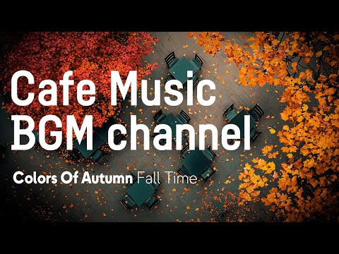 Cafe Music BGM channel - Fall Time (Official Music Video)