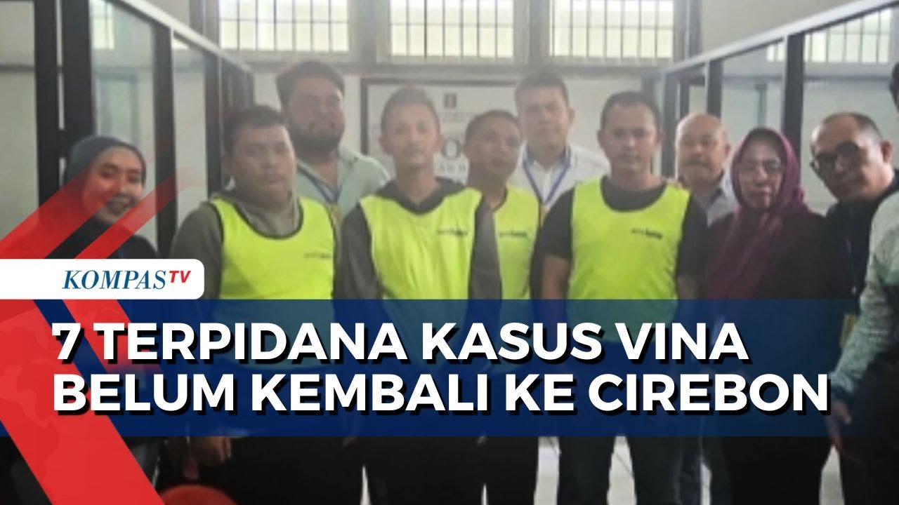 Mengapa 7 Terpidana Kasus Pembunuhan Vina Belum Juga Dikembalikan ke Cirebon?