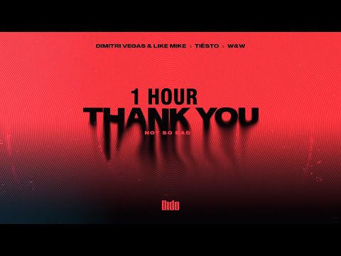 [1 HOUR] Dimitri Vegas & Like Mike & Tiësto & Dido & W&W - Thank You (Not So Bad)