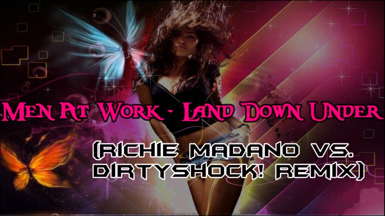 Man At Work Land Down Under Remix Men At Work - Land Down Under (Richie Madano vs. DirtyShock! Remix