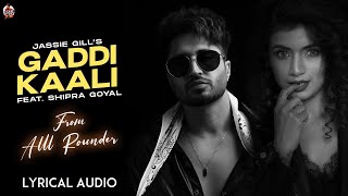 Gaddi Teri Kaali Kaali Jassie gill & Shipra Goyal | Punjabi Song Video HD