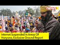 Internet Suspended In Parts Of Haryana | NewsX Ground Report On Delhi Chalo March | NewsX