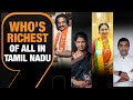 Tamil Nadus Richest Candidates & Celebrities in the Electoral Arena | News9
