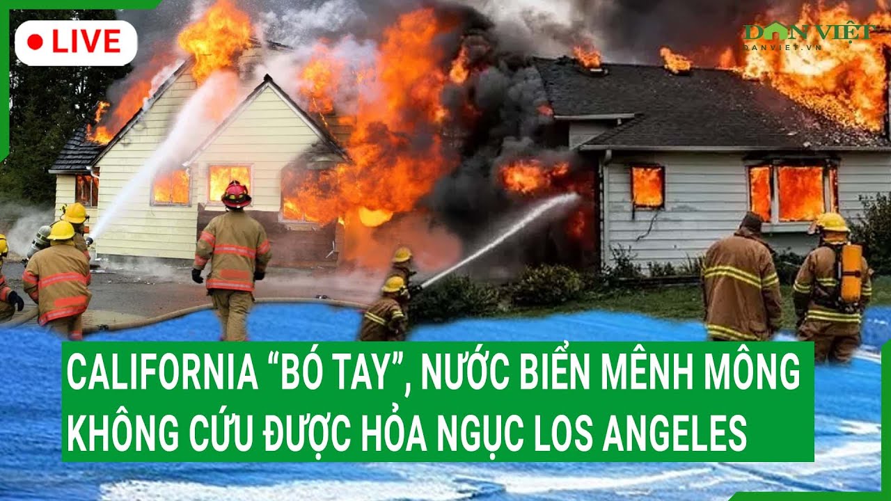 Trực tiếp: California “bó tay”, nước biển mênh mông không cứu được hỏa ngục Los Angeles