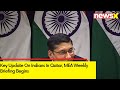 Key Update On Indians In Qatar| MEA Weekly Briefing Begins | NewsX
