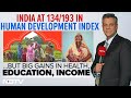 India 134 Out Of 193 In Development Index, But Big Gains In Health And Income | Left Right & Centre