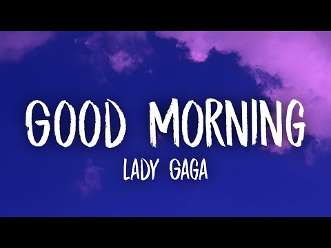 Lady Gaga - Good Morning (Lyrics)