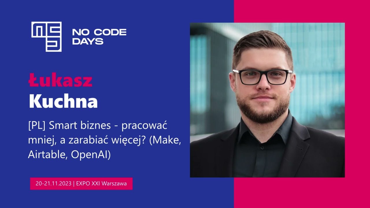 No Code Days 2023 | Łukasz Kuchna: Smart biznes - pracować mniej, a zarabiać więcej?