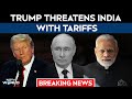Trump Tariffs On India | India Will Continue Paying Massive Tariffs Over Russian Oil, Says Trump