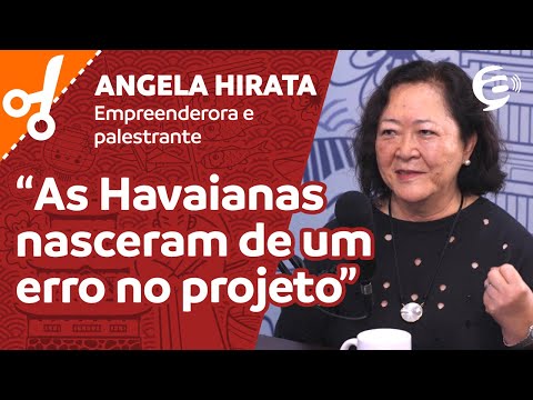 Angela Hirata: As Havaianas nasceram de um erro no projeto