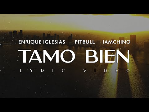 Enrique Iglesias x Pitbull x IAmChino - Tamo Bien (Official Lyric Video)