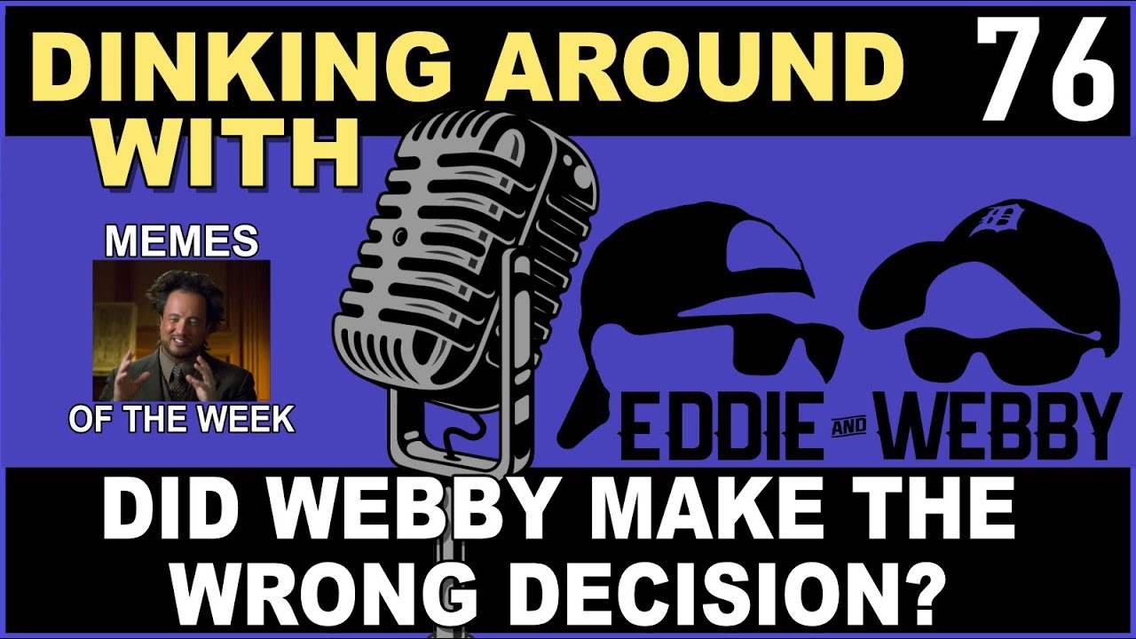 Did Webby Make The Wrong Decision? - Dinking Around 76