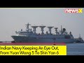 Indian Navy Keeping An Eye Out | From Yuan Wang 5 To Shin Yan 6 | NewsX