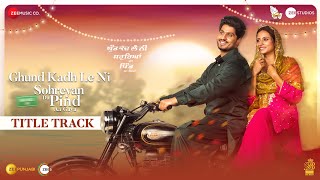 Sohreyan Da Pind Aa Gaya (Title Track) – Gurnam Bhullar x Sargun Mehta | Punjabi Song Video HD