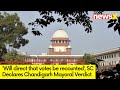 Will direct votes be recounted |  SC Announces Chandigarh Mayoral Polls Verdict |  NewsX