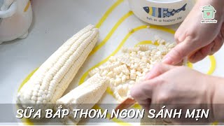 Cách Làm Sữa Bắp Thơm Ngon | Bếp Nhà Mâm #34