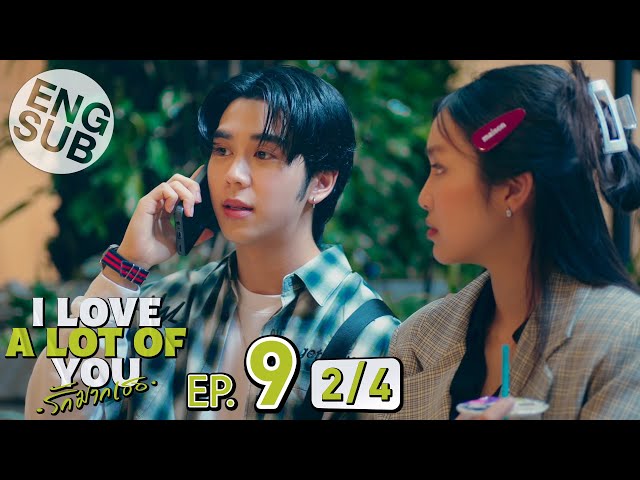 [Eng Sub] I Love ‘A Lot Of’ You รัก มาก เธอ | EP.9 [2/4]