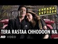 Tera Rastaa Chhodoon Na Song Chennai Express | Shahrukh Khan, Deepika Padukone