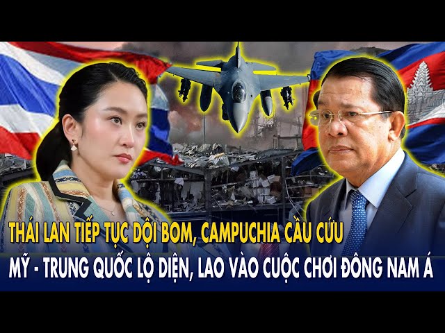 Thái Lan tiếp tục “dội bom”, Campuchia cầu cứu: Mỹ - Trung Quốc lộ diện, lao vào cuộc chơi ĐNÁ