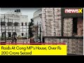 Raids At Cong MPs House | Over Rs 200 Crore Seized | NewsX