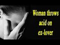 Woman Throws Acid at Ex-Lover