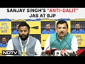 BJP Is Anti-Dalit, Not Letting Reserved Category Candidate Become Delhi Mayor: AAPs Sanjay Singh