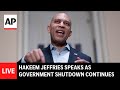 LIVE: Hakeem Jeffries speaks as government shutdown continues