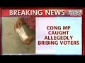 HLT: Congress MP Reportedly Caught Bribing Voters - Visuals