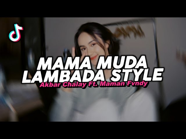 DJ MAMA MUDA LAMBADA STYLE REMIX VIRAL FYP TIKTOK TERBARU 2025! Akbar Chalay ft. Maman Fvndy