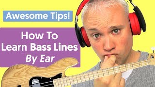 Awesome Tips For Learning Bass Lines and Songs By Ear