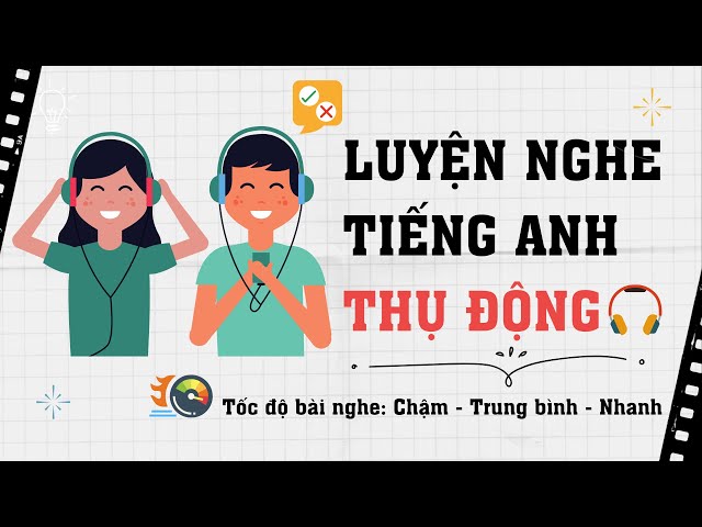 Luyện nghe Tiếng Anh thụ động #6