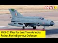 MiG-21  Flies For Last Time | India Pushes For Indigenous Defence | NewsX