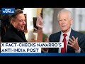 Navarro On India | X Fact-Checks Navarros Anti-India Post, Navarro Slams Elon Musk Over Crap Note