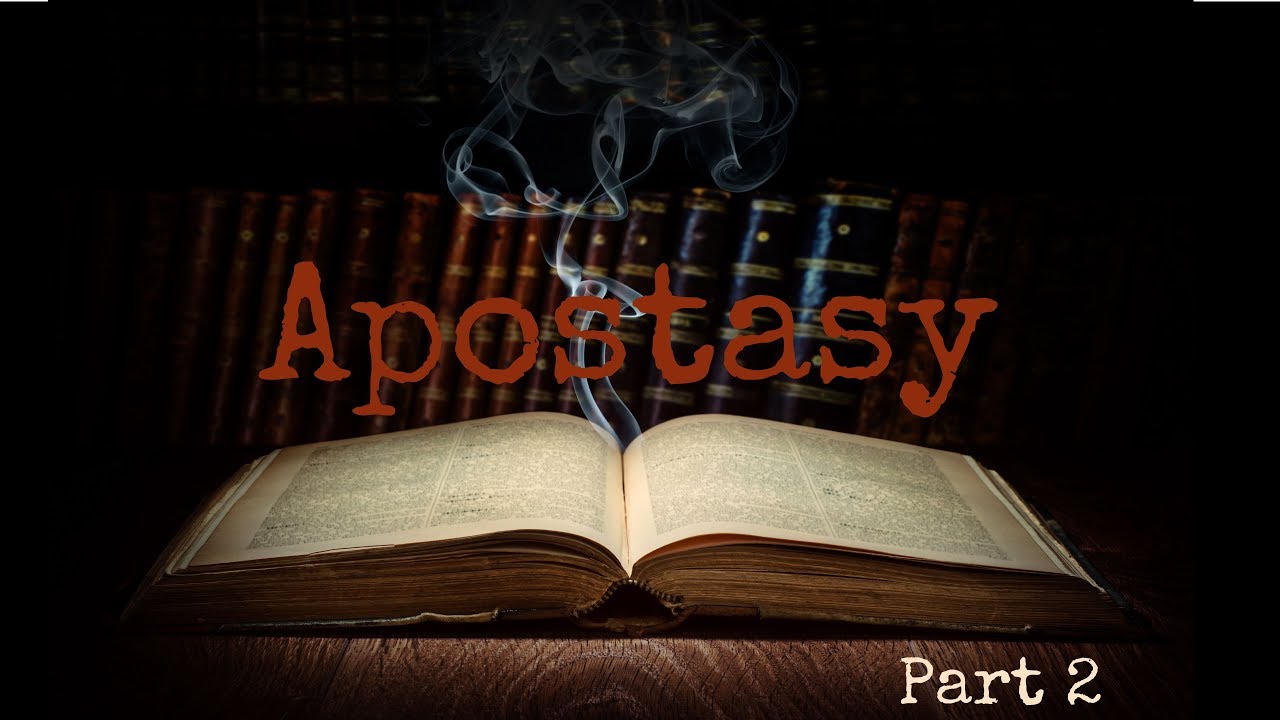 The Apostasy – Part 2 The Apostasy – Part 2