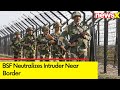 BSF Thwarts Infiltration Attempt | Neutralizes Intruder Near Border | NewsX