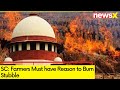 SC Issues Statement on Parali Burning | Says Farmers Must have Reason to Burn Stubble